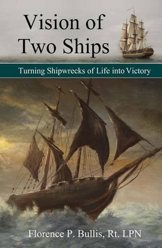 Vision of Two Ships: Turning Shipwrecks of Life into Victory(English)