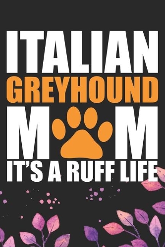 Italian Greyhound Mom It's Ruff Life
