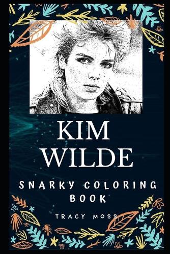 Kim Wilde Snarky Coloring Book: An English Pop Singer(0 Kim Wilde Snarky Coloring Books)