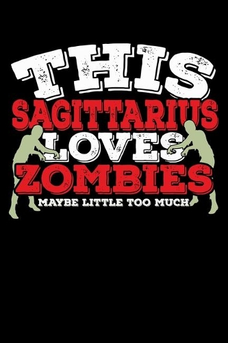 This Sagittarius Loves Zombies Maybe Little Too Much Notebook