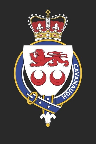Cavanaugh: Cavanaugh Coat of Arms and Family Crest Notebook Journal (6 x 9 - 100 pages)