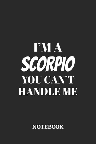I'm a Scorpio You can't handle me Notebook: 6x9 inches - 110 ruled, lined pages - Greatest Zodiac Sign Journal - Gift, Present Idea