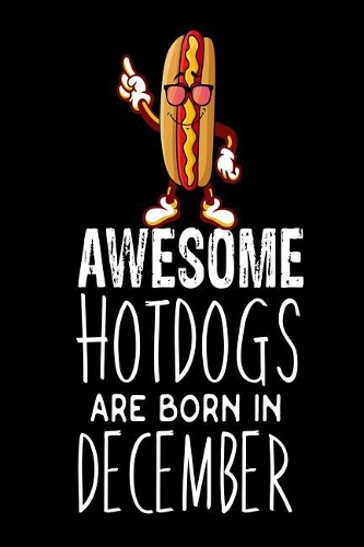 Awesome Hotdogs Are Born In December