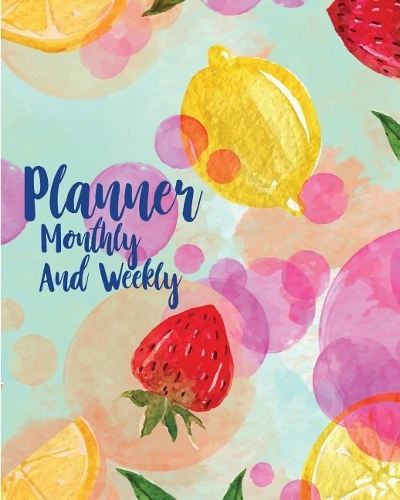 Planner Monthly and Weekly: Summer Time Colorful: Planner Journal Notebooks, Month Weekly Monthly Planner, Organizer, Agenda, Schedule (130 Pages / 8x10)