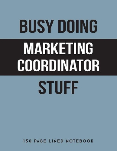 Busy Doing Marketing Coordinator Stuff