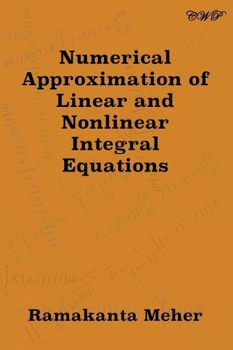 Numerical Approximation of Linear and Nonlinear Integral Equations: (Mathematics)