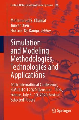Simulation and Modeling Methodologies, Technologies and Applications: 10th International Conference, SIMULTECH 2020 Lieusaint - Paris, France, July 8-10, 2020  Revised Selected Papers(306 Lecture Notes in Networks and Systems)