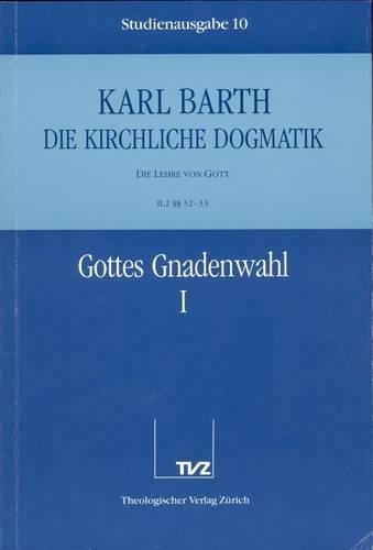 Karl Barth: Die Kirchliche Dogmatik. Studienausgabe: Band 10: II.2 32/33: Gottes Gnadenwahl I(Die Kirchliche Dogmatik)