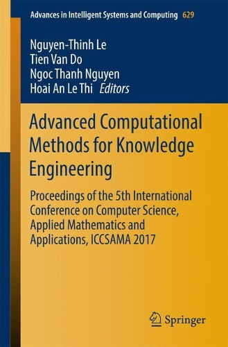 Advanced Computational Methods for Knowledge Engineering: Proceedings of the 5th International Conference on Computer Science, Applied Mathematics and Applications, ICCSAMA 2017(629 Advances in Intelligent Systems and Computing)