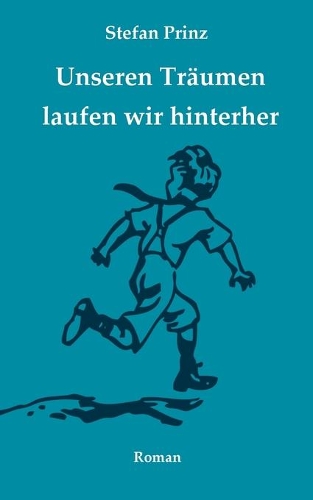 Unseren Träumen laufen wir hinterher