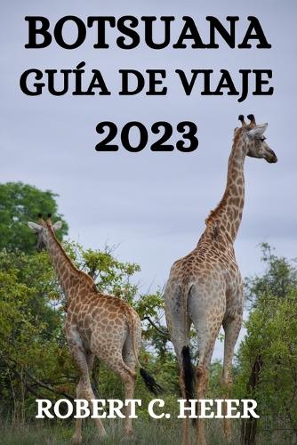 Botsuana Guía de Viaje 2023: Qué Hacer, Dónde IR Y Qué Ver En Botswana