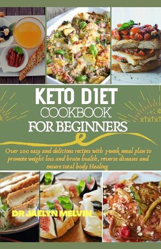 Keto cookbook for beginners: Over 200 easy and delicious recipes with 3-week meal plan to promote weight loss and brain health, reverse diseases and ensure total body healing