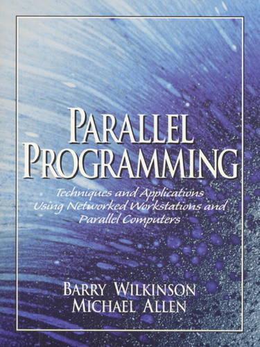 Parallel Programming: Techniques and Applications Using Networked Workstations and Parallel Computers