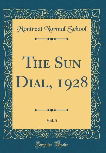 The Sun Dial, 1928, Vol. 5 (Classic Reprint)