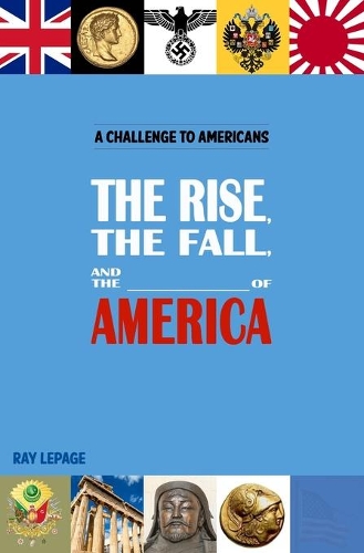 The Rise, the Fall and the _____________ of America!: (English)