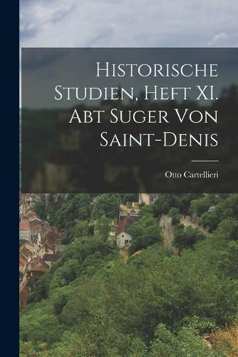 Historische Studien, Heft XI. Abt Suger von Saint-Denis