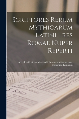 Scriptores Rerum Mythicarum Latini Tres Romae Nuper Reperti