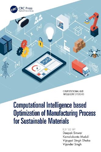 Computational Intelligence based Optimization of Manufacturing Process for Sustainable Materials: (Computational and Intelligent Systems)