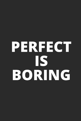 Perfect Is Boring: Blank Lined Composition Notebook Journal, 150 Page, Glossy Finish Quote Cover, 6x9 Inch