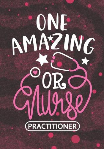 One Amazing OR Nurse Practitioner: Blank Lined Journal Notebook for operating room Nurse Practitioner, perioperative Nurse Practitioner and OR Nursing Student Graduation Gift Diary