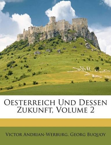 Oesterreich Und Dessen Zukunft. Zweiter Theil: (German)
