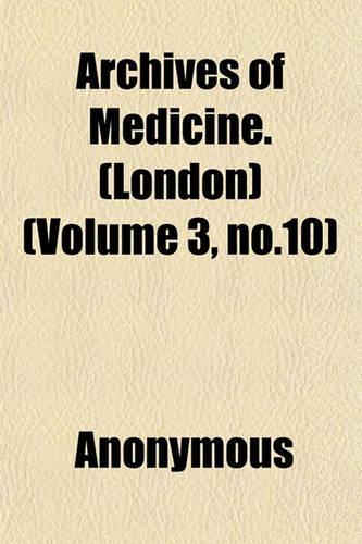 Archives of Medicine. (London) (Volume 3, No.10)