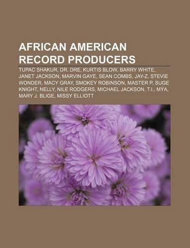African American Record Producers: Tupac Shakur, Dr. Dre, Kurtis Blow, Barry White, Janet Jackson, Marvin Gaye, Sean Combs, Jay-Z(English)