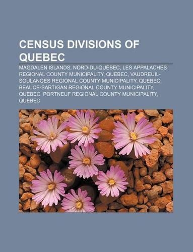 Census Divisions of Quebec: Magdalen Islands, Nord-Du-Quebec, Les Appalaches Regional County Municipality, Quebec(English)