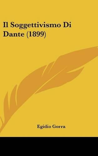 Il Soggettivismo Di Dante (1899)