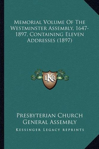 Memorial Volume Of The Westminster Assembly, 1647-1897, Containing Eleven Addresses (1897)