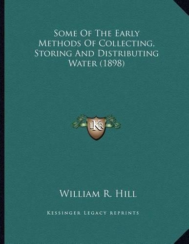 Some Of The Early Methods Of Collecting, Storing And Distributing Water (1898)