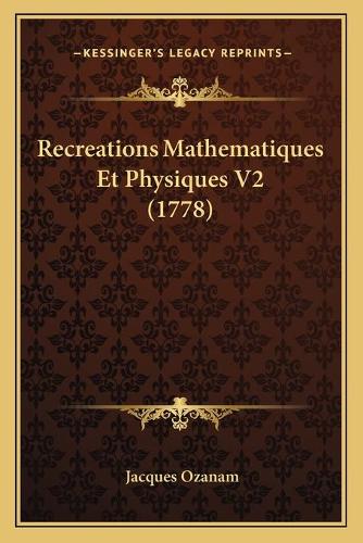 Recreations Mathematiques Et Physiques V2 (1778)
