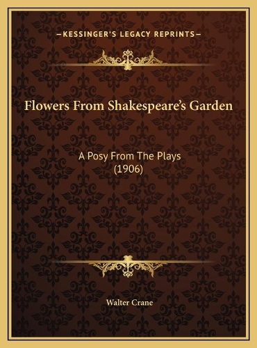 Flowers From Shakespeare's Garden: A Posy From The Plays (1906)(English)