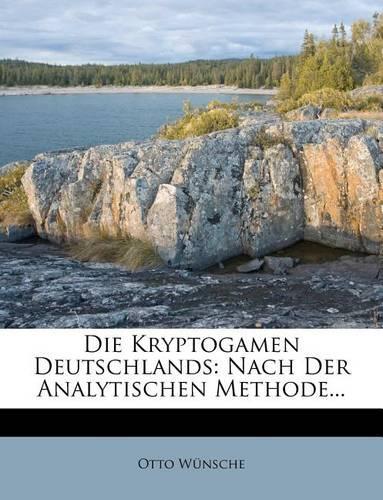 Die Kryptogamen Deutschlands: Nach Der Analytischen Methode...(German)
