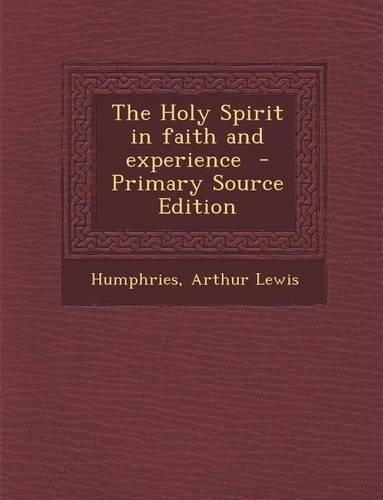 The Holy Spirit in Faith and Experience: (English)