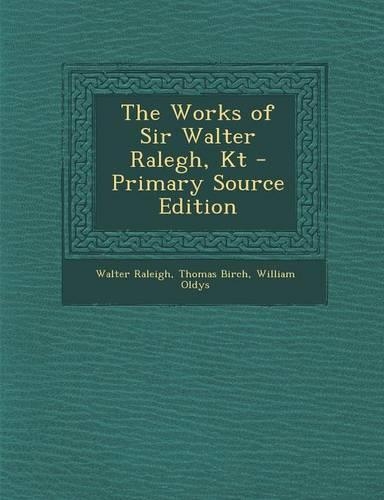 The Works of Sir Walter Ralegh, Kt