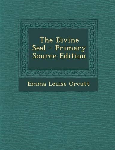 The Divine Seal - Primary Source Edition