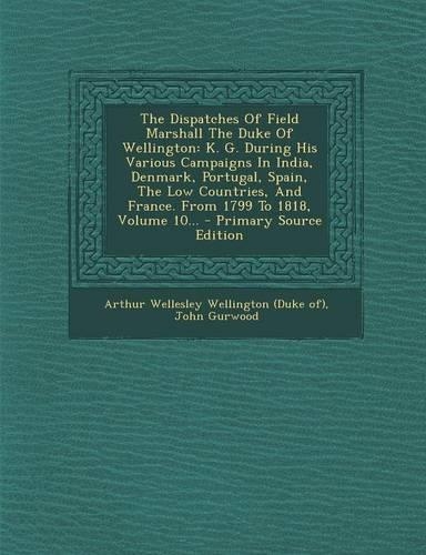 The Dispatches of Field Marshall the Duke of Wellington