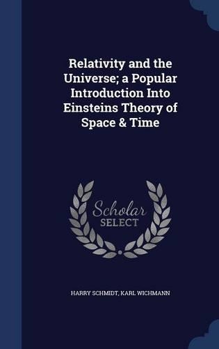 Relativity and the Universe; a Popular Introduction Into Einsteins Theory of Space & Time