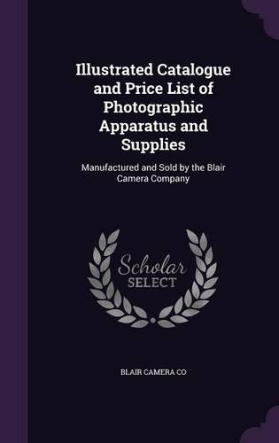 Illustrated Catalogue and Price List of Photographic Apparatus and Supplies