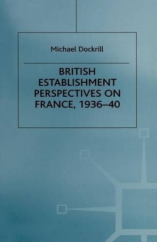 British Establishment Perspectives on France, 1936–40