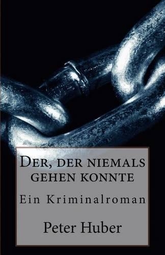 Der, der niemals gehen konnte: Ein Kriminalroman(German)