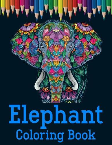 Elephant Coloring Book: An Adult Coloring Book with 48 Elegant African Elephants for Elephant Lovers Relaxation
