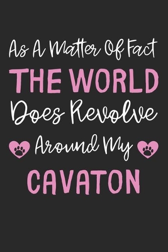 As A Matter Of Fact The World Does Revolve Around My Cavaton