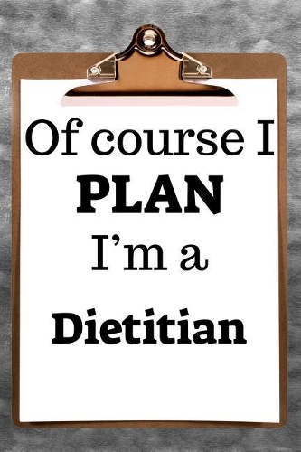 Of Course I Plan I'm a Dietitian: 2019 6"x9" 365-Daily Planner to Organize Your Schedule by the Hour