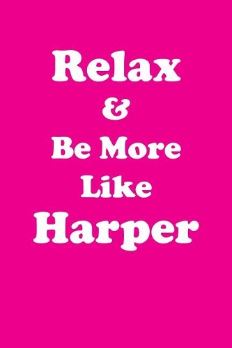 Relax & Be More Like Harper: Affirmations Workbook Positive & Loving Affirmations Workbook. Includes: Mentoring Questions, Guidance, Supporting You.
