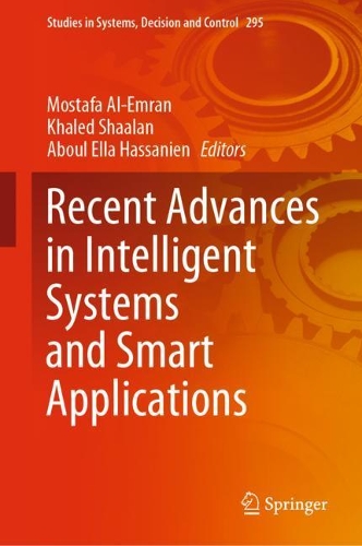 Recent Advances in Intelligent Systems and Smart Applications: (295 Studies in Systems, Decision and Control)