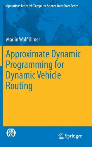 Approximate Dynamic Programming for Dynamic Vehicle Routing: (61 Operations Research/Computer Science Interfaces Series)