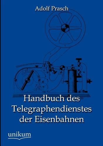 Handbuch des Telegraphendienstes der Eisenbahnen: (German)