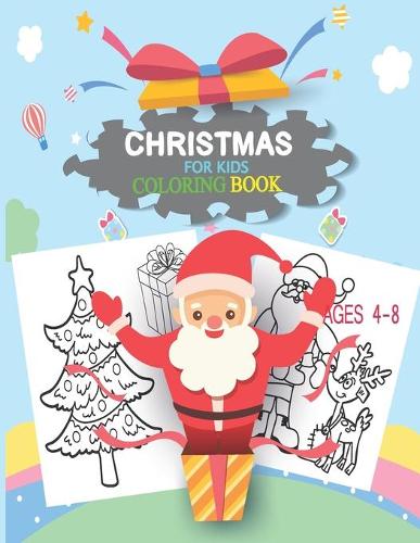 Christmas Coloring Book for Kids Ages 4-8: 50 Beautiful Pages to Color with Santa Claus, Reindeer, Snowmen & Many More! - Unique Christmas Coloring Pages Book Gift for Kids, Toddler, Baby